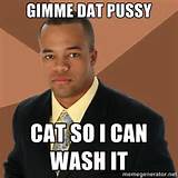 Gimme Dat Pussy Cat zodat ik het succesvolle zwarte Man Meme wassen kan