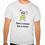 Behalve een muis eet een Pussy T Shirts Zazzle